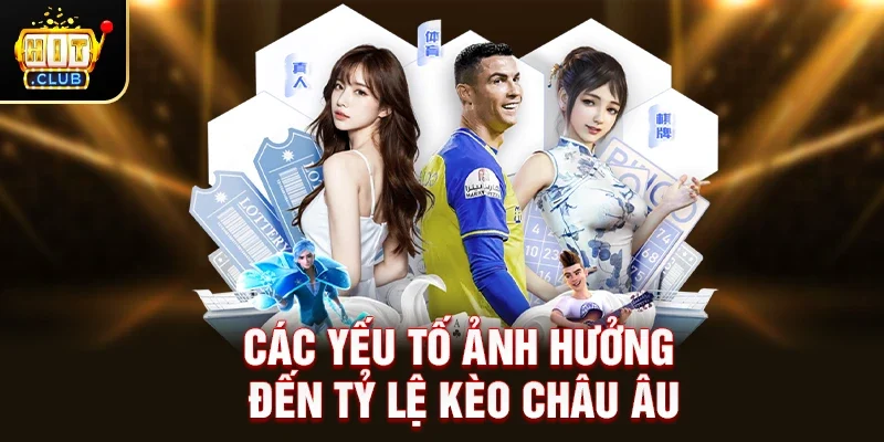 Các yếu tố ảnh hưởng đến tỷ lệ Kèo Châu Âu