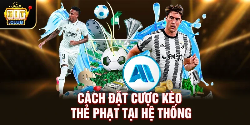 Cách đặt cược Kèo Thẻ Phạt tại hệ thống