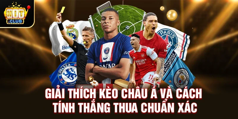 Giải Thích Kèo Châu Á Và Cách Tính Thắng Thua Chuẩn Xác
