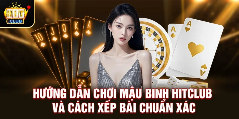 Mậu Binh Hitclub – Trò Chơi Đấu Trí Hấp Dẫn Bậc Nhất Hiện Nay