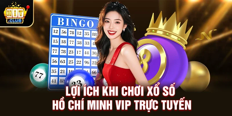 Lợi ích khi chơi Xổ Số Hồ Chí Minh VIP trực tuyến