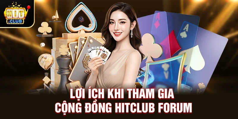 Lợi Ích Khi Tham Gia Cộng Đồng hitclub forum