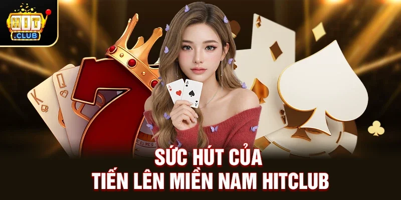 Sức hút của Tiến Lên Miền Nam Hitclub đối với người chơi