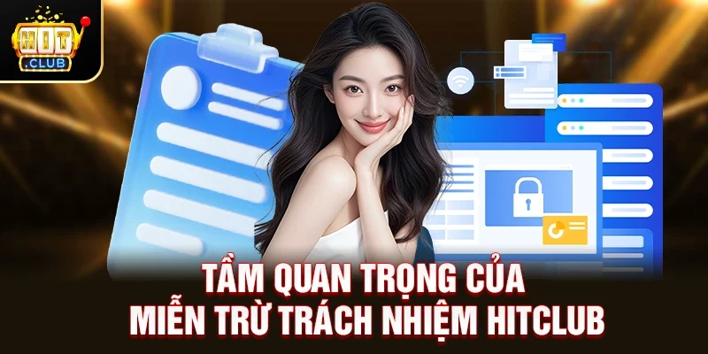 Tầm Quan Trọng Của Miễn Trừ Trách Nhiệm HitClub 