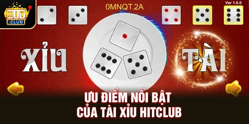 Ưu điểm nổi bật của Tài Xỉu Hitclub