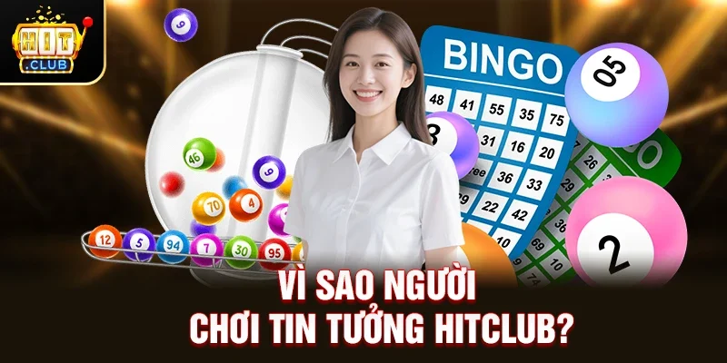 Vì sao người chơi tin tưởng Hitclub?