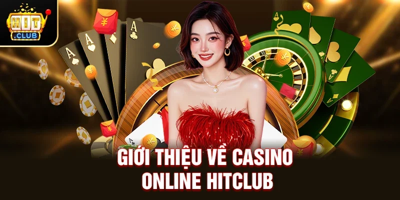 Giới Thiệu về Casino Online Hitclub